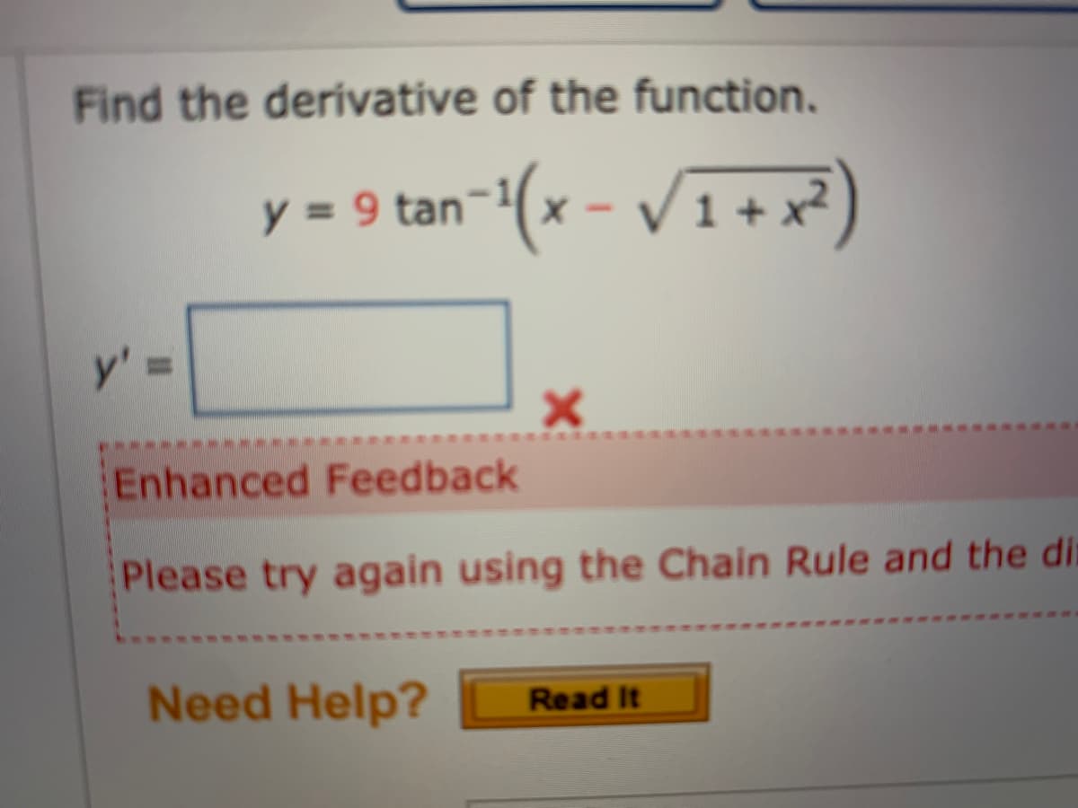 Find the derivative of the function.
y = 9 tan~(x - V1+ x²)
y'3=
Enhanced Feedback
Please try again using the Chain Rule and the di
Need Help?
Read It
