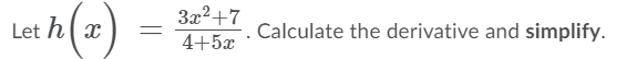 3x2+7
Let h( x
Calculate the derivative and simplify.
4+5x
