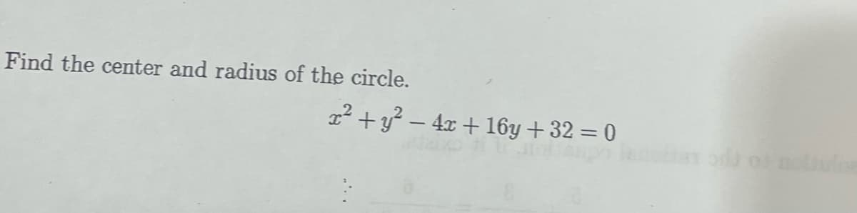 Find the center and radius of the circle.
2² + y? – 4x + 16y + 32 = 0
