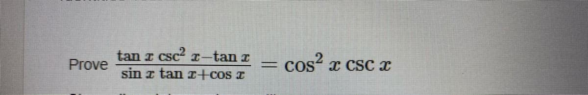 tan z csc I-tan r
Prove
cos?
I CSC T
sin z tan I-Cos I
