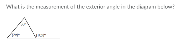 What is the measurement of the exterior angle in the diagram below?
300
(7x)0
\(10x)0
