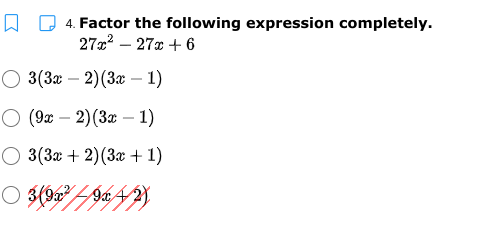4. Factor the following expression completely.
2722 – 27x + 6
О 3(3а — 2)(За — 1)
O (9x – 2)(3x – 1)
-
О 3(3а + 2)(3а+ 1)
