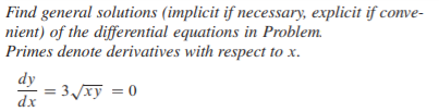 Find general solutions (implicit if necessary, explicit if conve-
nient) of the differential equations in Problem.
Primes denote derivatives with respect to x.
dy
= 3 /xỹ = 0
dx
