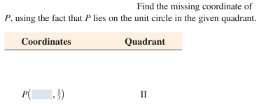 Find the missing coordinate of
P, using the fact that P lies on the unit circle in the given quadrant.
Coordinates
Quadrant
P(
II
-len
