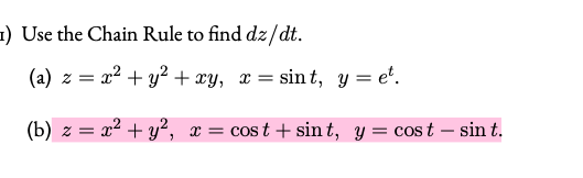 1) Use the Chain Rule to find dz/dt.
(a) z = x? + y? + xy, x = sint, y = e'.
(b) z = x2 + y², x = cost + sin t, y = cos t – sin t.
