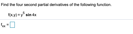 Find the four second partial derivatives of the following function.
f(x.y) = y sin 4x
