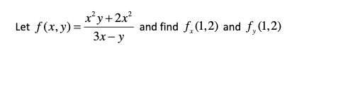 x*y+2x?
Let f(x, y) =
and find f,(1,2) and f,(1,2)
3x- y
