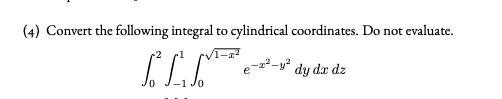 (4) Convert the following integral to cylindrical coordinates. Do not evaluate.
dy dæ dz
