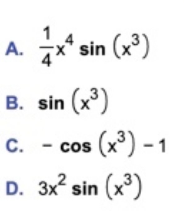 1
A.
* sin (x*)
B. sin (x')
cos (x³) – 1
C.
cos
D. 3x? sin (x')
