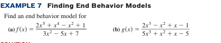 EXAMPLE 7 Finding End Behavior Models
Find an end behavior model for
2.x5 + x* – x² + 1
3x? - 5x + 7
2r – x² + x – 1
5x + x² + x – 5
(a) f(x) :
(b) g(x)
