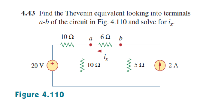 4.43 Find the Thevenin equivalent looking into terminals
a-b of the circuit in Fig. 4.110 and solve for ir.
10Ω
6Ω b
а
20 V
10 Ω
2 A
Figure 4.110
