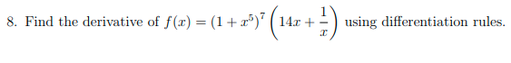 8. Find the derivative of f(x) = (1+x³)' ( 14x + - )
using differentiation rules.
