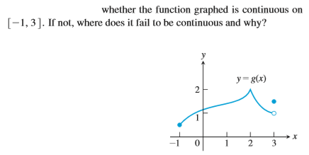 whether the function graphed is continuous on
[-1,3]. If not, where does it fail to be continuous and why?
y= g(x)
1
2
3
2.
