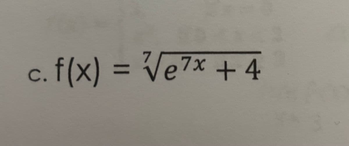 c. f(x) = Ve7x + 4
%3D
