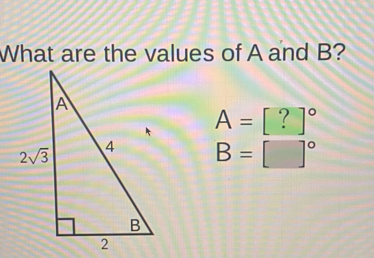 What are the values of A and B?
A
A = [ ? ]°
2/3
4
B =
2]
