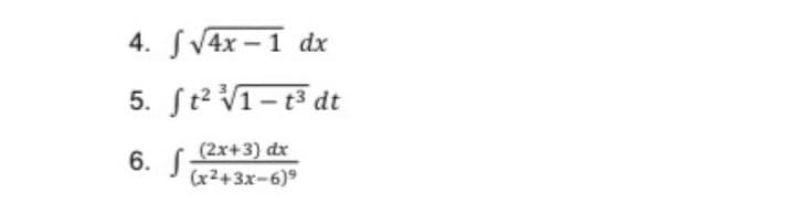 4. S V4x – 1 dx
5. ſt2 V1- t dt
6. S
(2x+3) dx
(x2+3x-6)9
