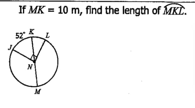 If MK = 10 m, find the length of MKL.
K
52°
N
M
