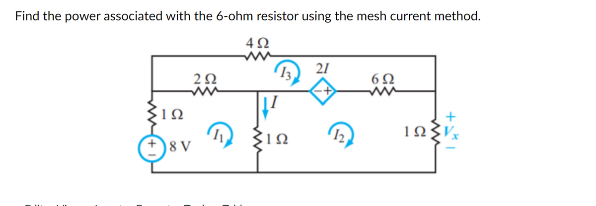 Find the power associated with the 6-ohm resistor using the mesh current method.
2222
ww
Ω
+)8V
D
4Ω
13
ΤΩ
21
-+
6Ω
ww
+
ΙΩΣΕ.