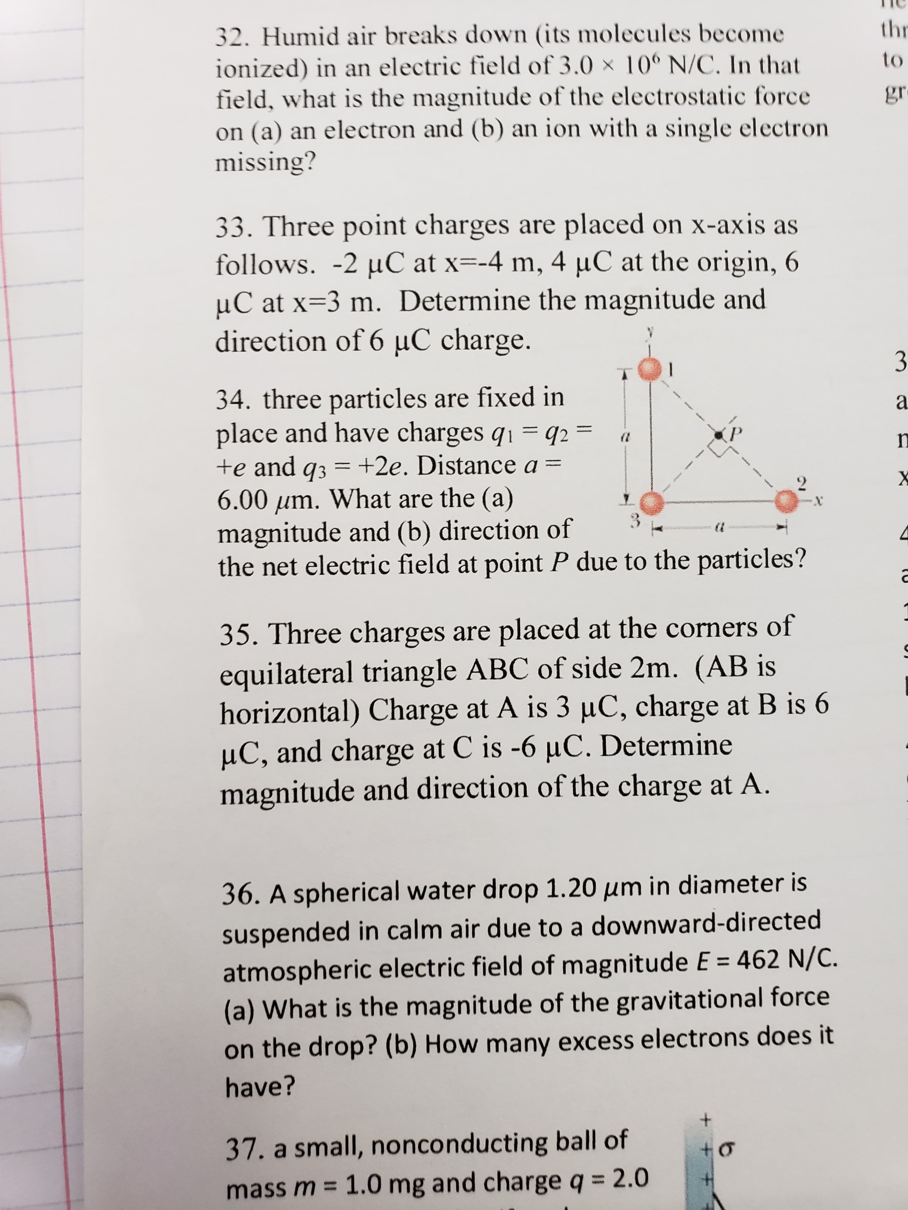 32. Humid air breaks down (its molecules become
ionized) in an electric field of 3.0 × 10° N/C. In that
field, what is the magnitude of the electrostatic force
on (a) an electron and (b) an ion with a single electron
missing?
