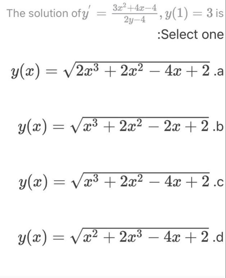 3x+4x-4
The solution ofy
, y(1) = 3 is
2y-4
:Select one
