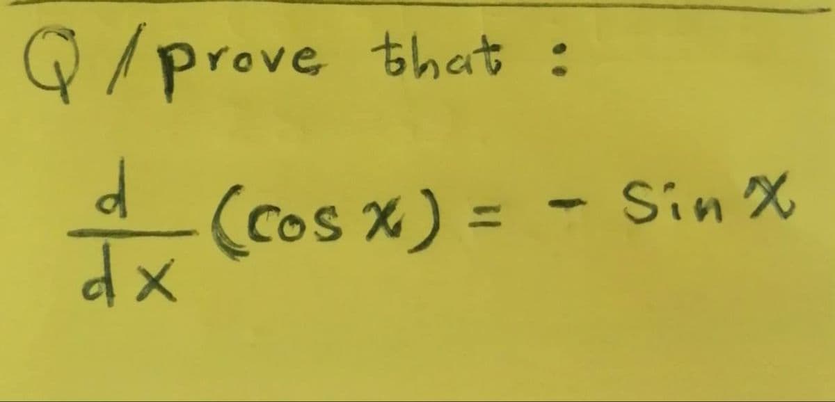 Q/prove that :
(Cos x) =
Sin X
