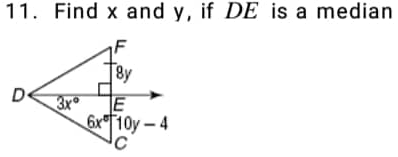 11. Find x and y, if DE is a median
3x
8y
E
6x10y-4
C