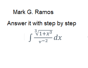 Mark G. Ramos
Answer it with step by step
V1+x3
dx
r-2
