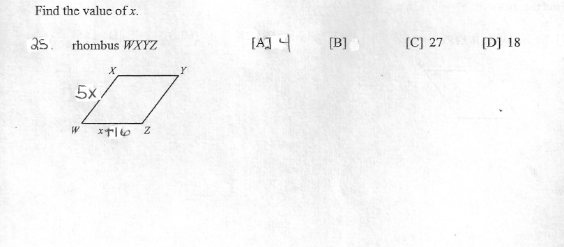 Find the value of x.
25.
rhombus WXYZ
[A] 4
[B]
[C] 27
[D] 18
5x,
W
x+16 Z
