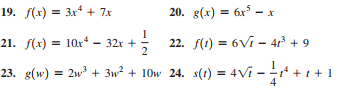 19. f(x) = 3x* + 7x
20. g(x) = 6x – x
21. (x) = 10x – 32r +
22. f(1) = 6Vi - 4r° + 9
23. g(w) = 2w² + 3w² + 10w 24. s(1) = 4Vi - ++ +1
