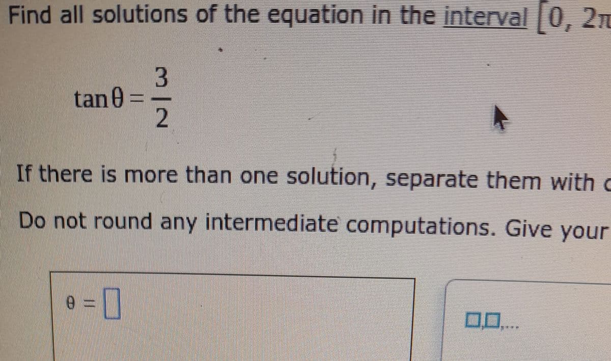 Find all solutions of the equation in the interval [0, 210
337
2
tan0 =
If there is more than one solution, separate them with c
Do not round any intermediate computations. Give your
e = 0
DO....