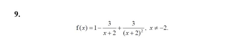 9.
3
f(x) =1-
3
x*-2.
x+2 (x+2)²
