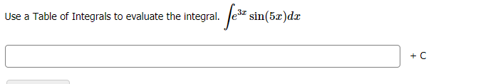 Use a Table of Integrals to evaluate the integral. Je*
sin(5x)dx
+ C
