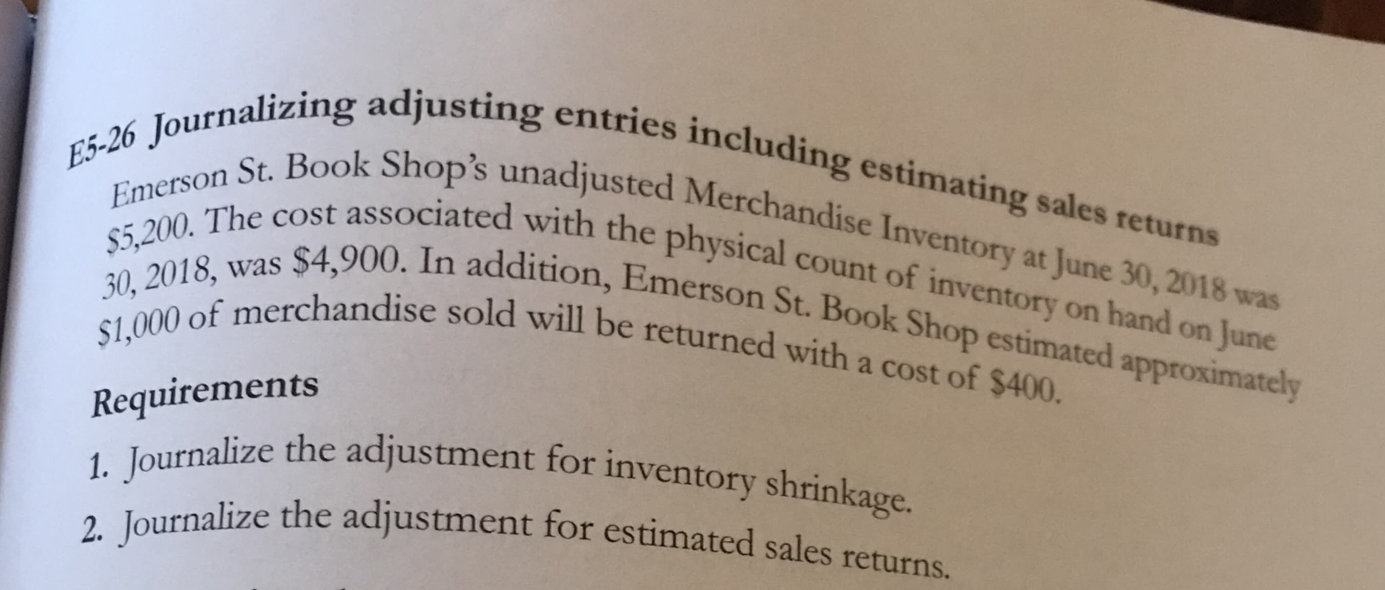 1. Journalize the adjustment for inventory shrinkage.
2. Journalize the adjustment for estimated sales returns.
