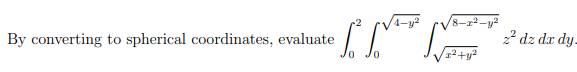 2² dz dx dy-
By converting to spherical coordinates, evaluate
