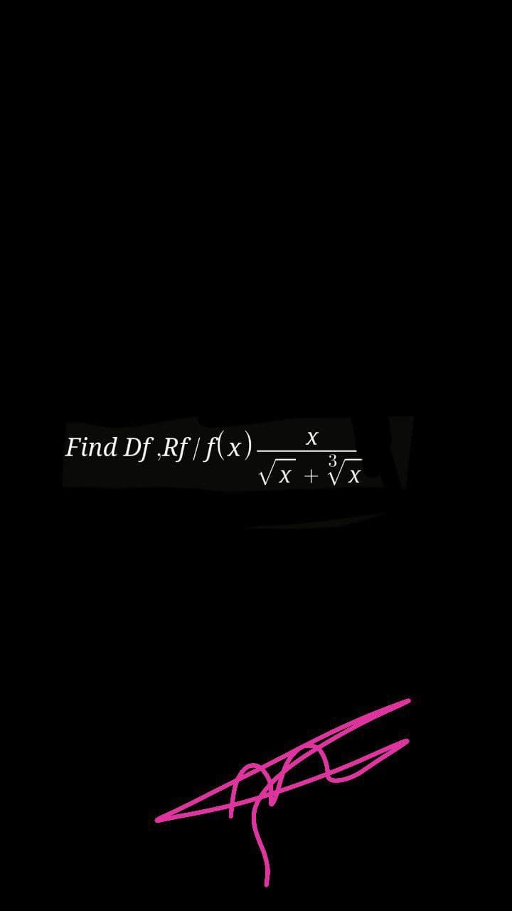 Find Df,Rf/f(x). X
3/
√x + √X