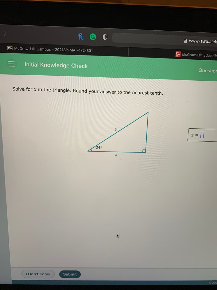 A www-awu.alek
Bb McGraw-Hill Campus - 2021SP-MAT-172-S01
McGraw-Hill Educatic
Initial Knowledge Check
Question
Solve for x in the triangle. Round your answer to the nearest tenth.
D
24°
I Don't Know
Submit
O202
