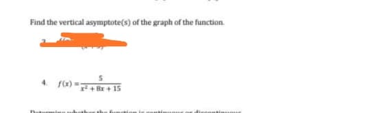 Find the vertical asymptote(s) of the graph of the function.
4. f(a) =:
"F+ Br + 1S

