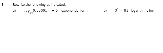 3.
Rewrite the following as indicated.
a)
log₁00.00001 5 exponential form
==
b)
381 logarithmic form