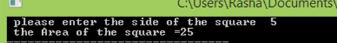 C:\Users\Rasha\Documents\
please enter the side of the square 5
the Area of the square =25
