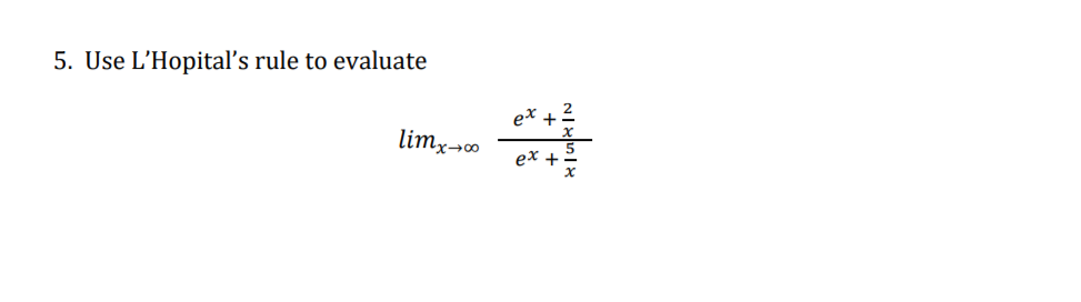 5. Use L'Hopital's rule to evaluate
ex +
limx¬0
ex .
