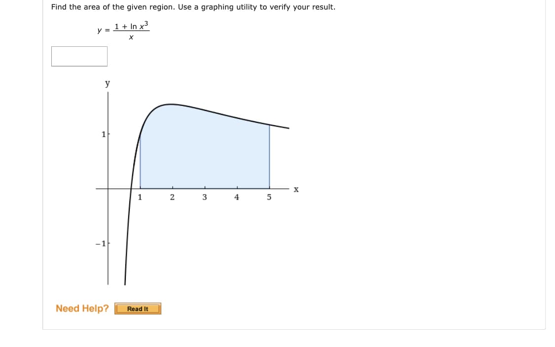 Find the area of the given region. Use a graphing utility to verify your result.
1 + In x³
y =
y
1
Need Help?
Read It

