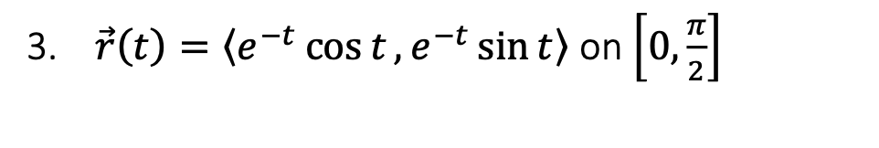 3. r(t) = (e¯t cost, et sin t) on [0,1]