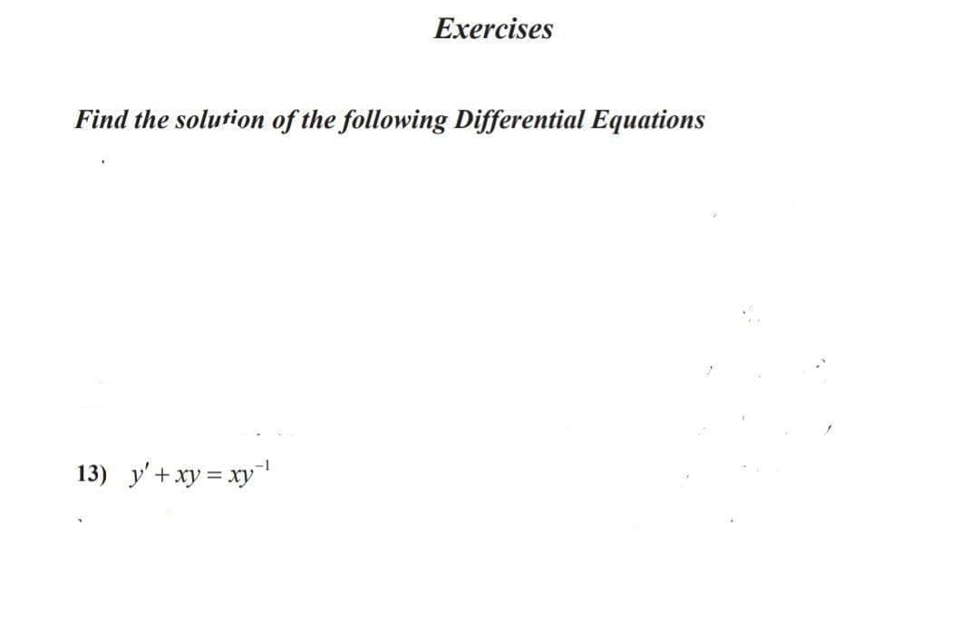 Exercises
Find the solution of the following Differential Equations
13) y'+xy = xy
-1
