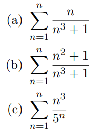 n
( a) Σ
n3 + 1
n=1
n2 +1
(b) Σ
n3 +1
n=1
n³
(c)
5n
n=1
