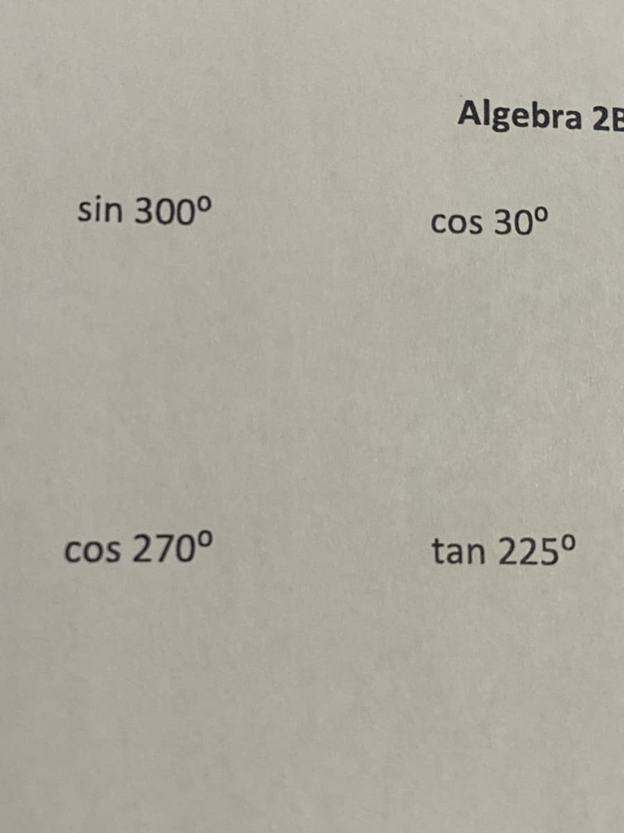 sin 300⁰
cos 270⁰
Algebra 2E
cos 30°
tan 225⁰