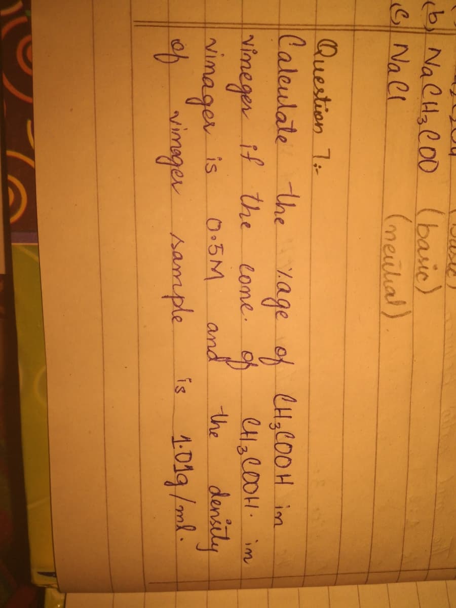 (b) NaCHal00 (baric)
Nall
(meulial)
Question 7
Caleulate the yage of CHglO0 H im
Nimeger if the
simager
vimager sample
CHzl00H. im
come. o
and
denily
is
0.5M
the
1-019/ml.
ís
