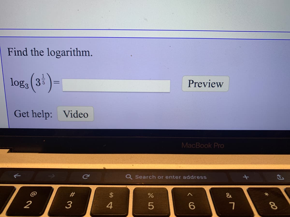 Find the logarithm.
log, (3 )=
Preview
Get help: Video
MacBook Pro
Q Search or enter address
%24
&
3
4
8.
くO
