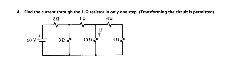 4. Find the current through the 1-N resistor in only one step. (Transforming the circuit is permitted)
12
|I
90 V
10 Ω.
42.
