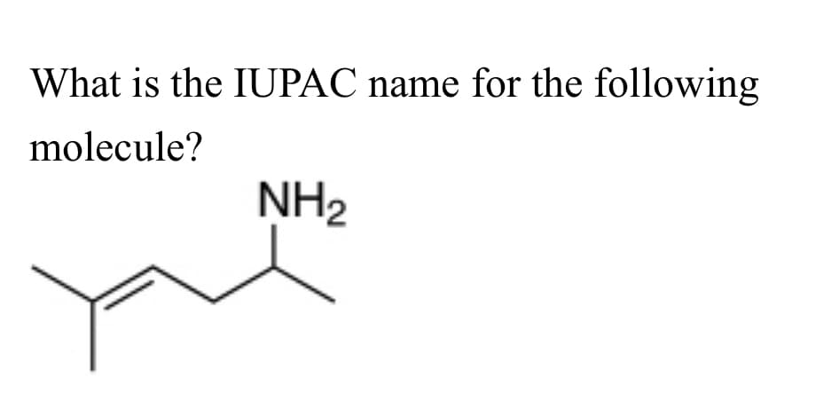 What is the IUPAC name for the following
molecule?
NH₂