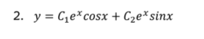 2. y = Ce*cosx + C2e*sinx
